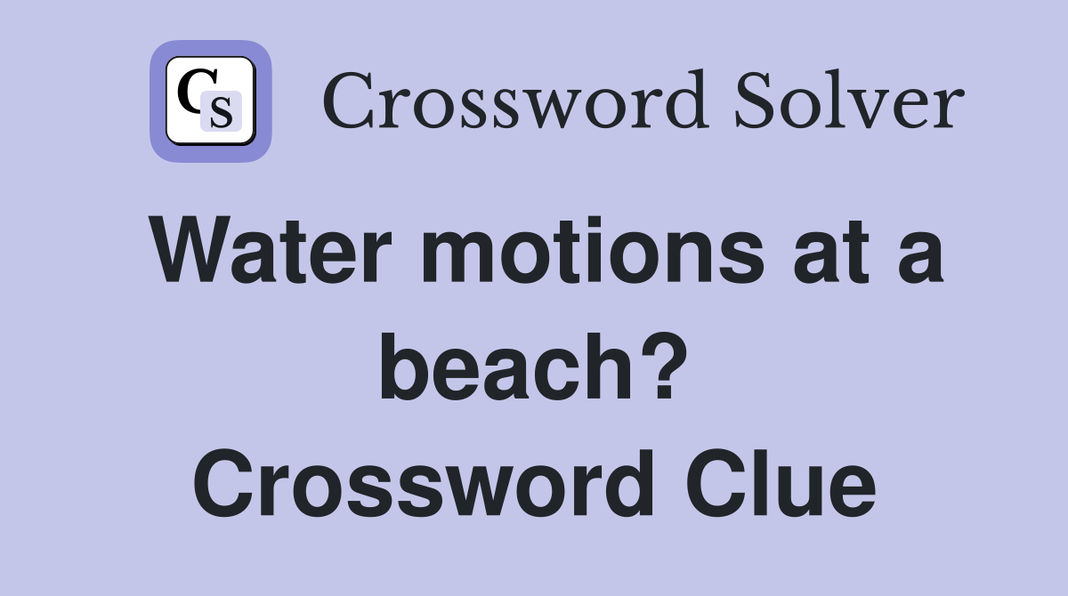 Water motions at a beach? Crossword Clue
