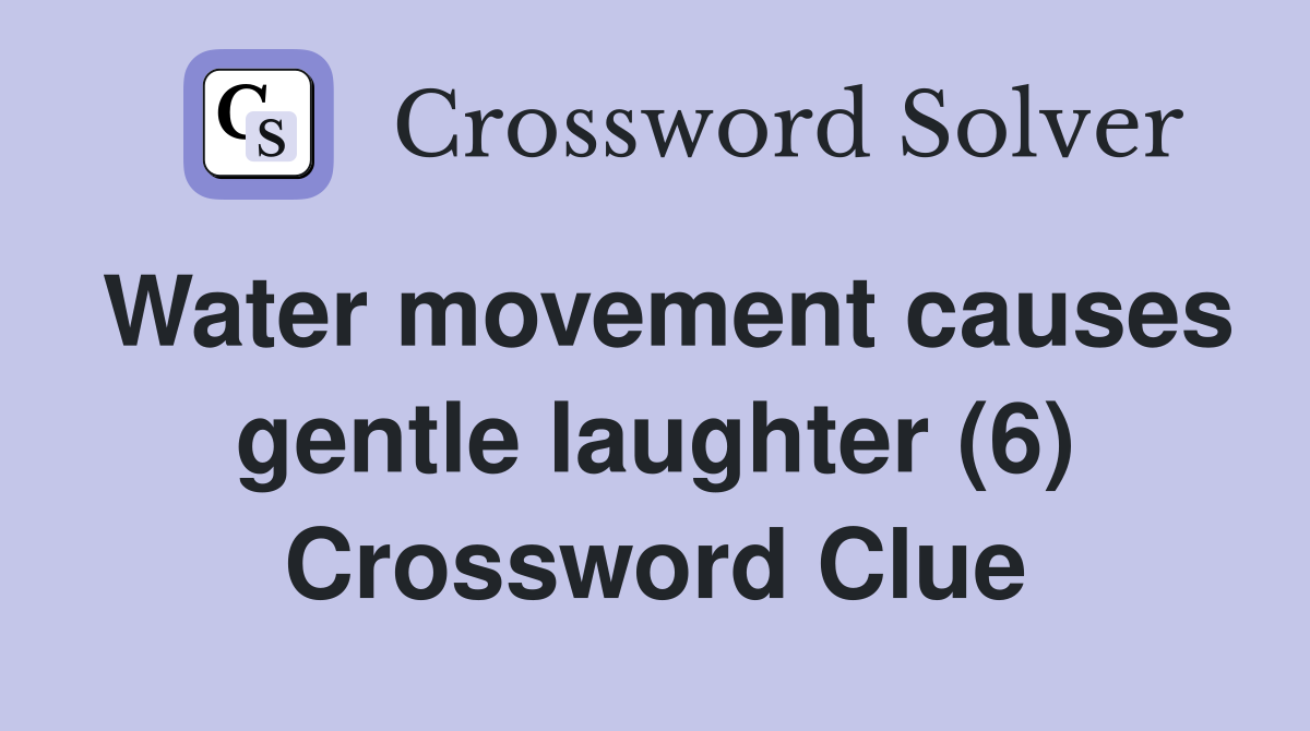 Water movement causes gentle laughter (6) Crossword Clue
