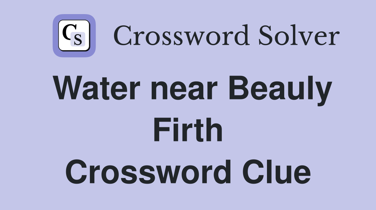 Water near Beauly Firth Crossword Clue