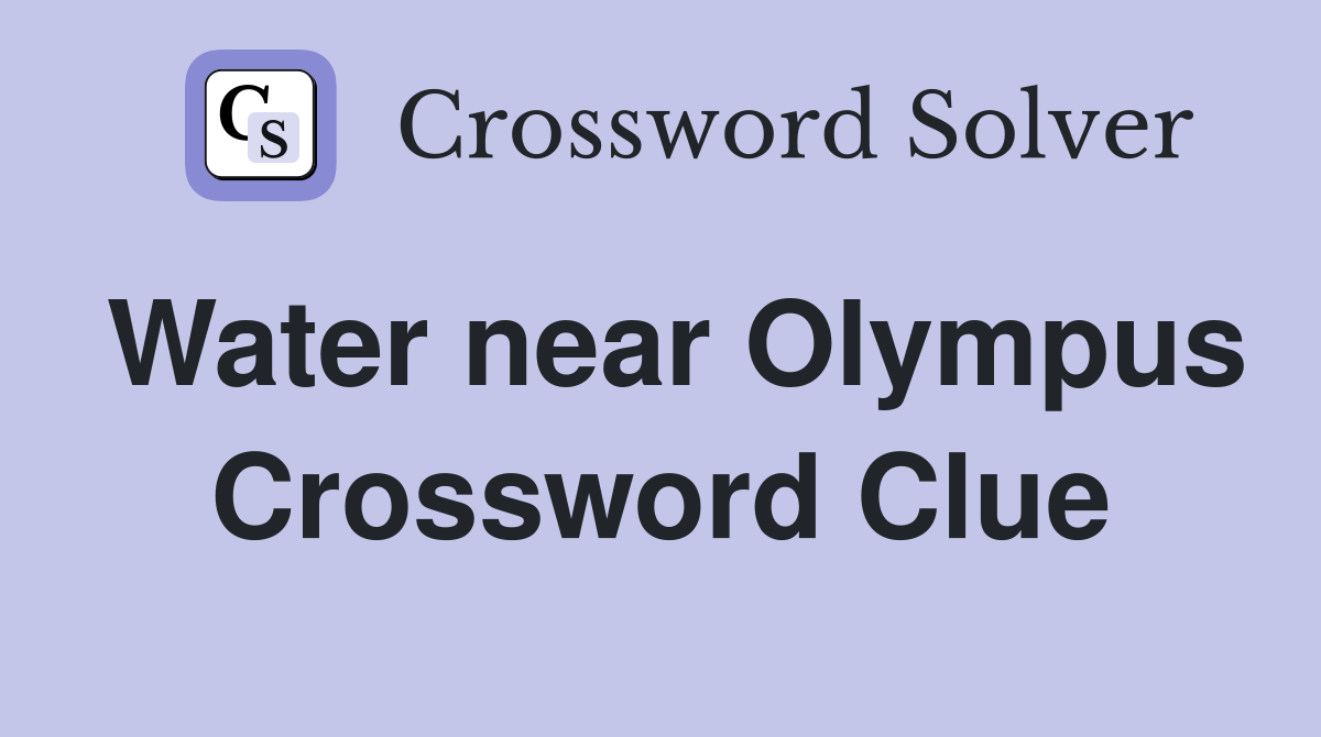 Water near Olympus Crossword Clue