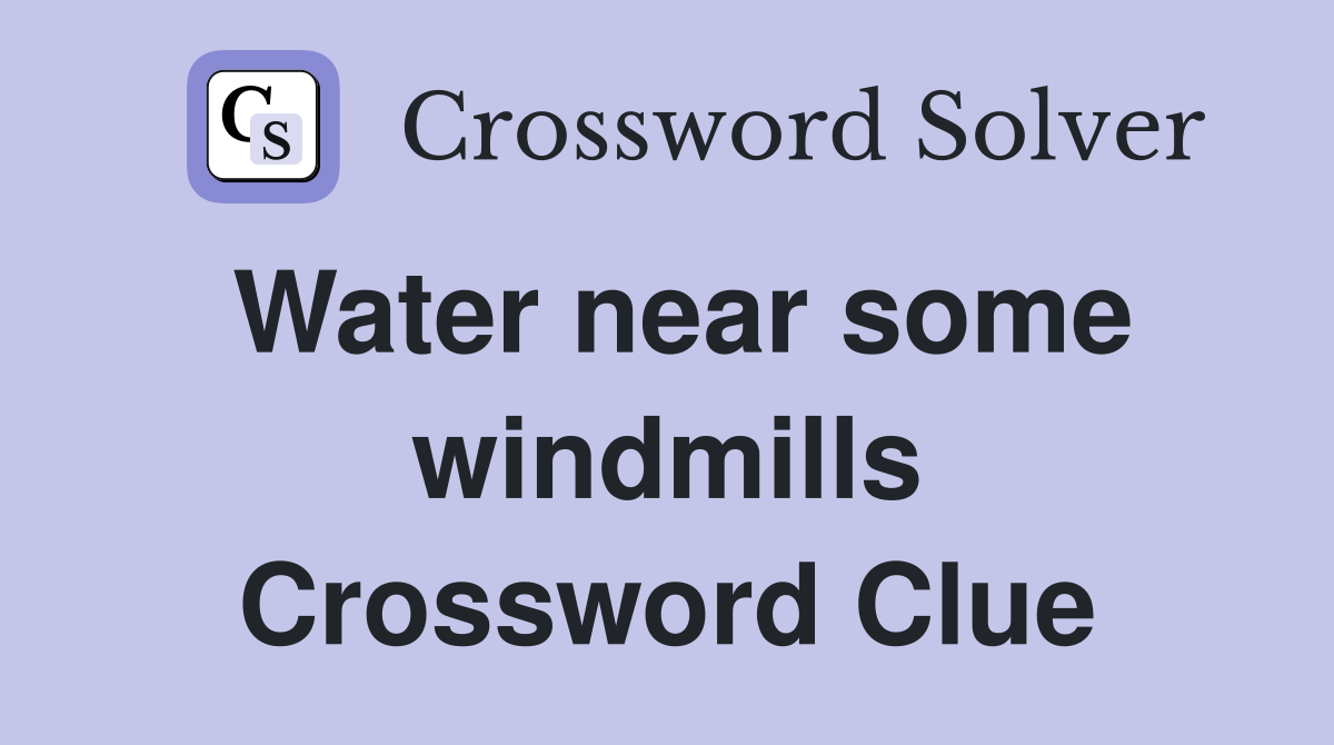 Water near some windmills Crossword Clue