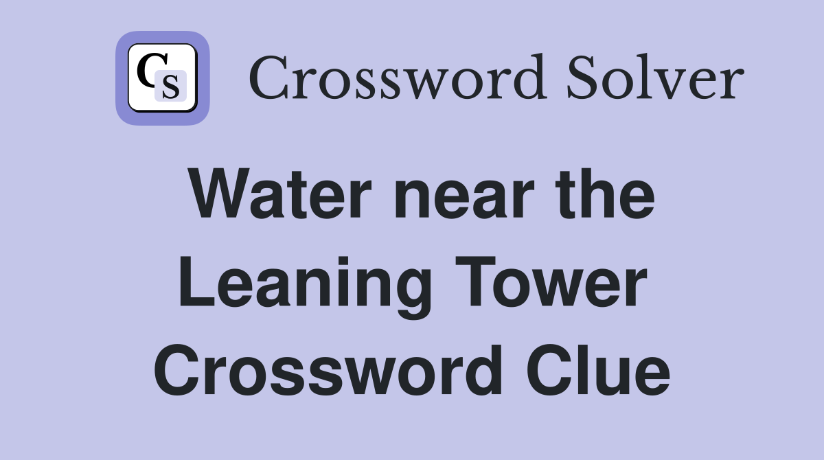 Water near the Leaning Tower Crossword Clue