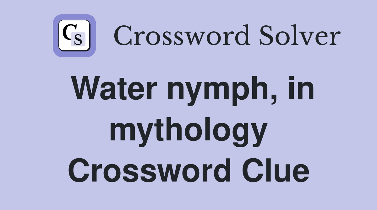 Water nymph, in mythology Crossword Clue