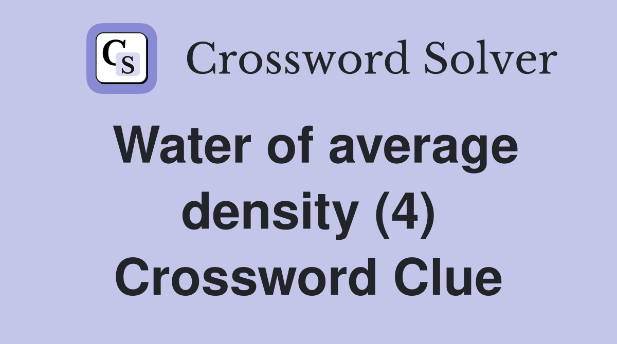 Water of average density (4) Crossword Clue