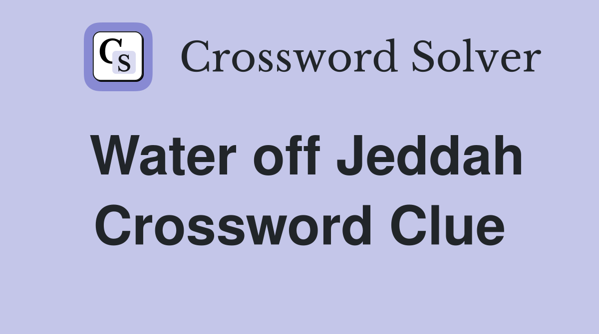 Water off Jeddah Crossword Clue