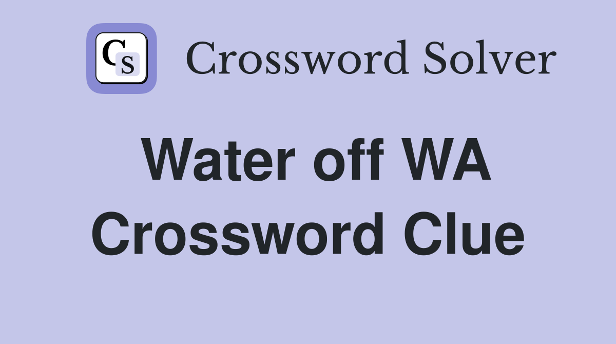Water off WA Crossword Clue