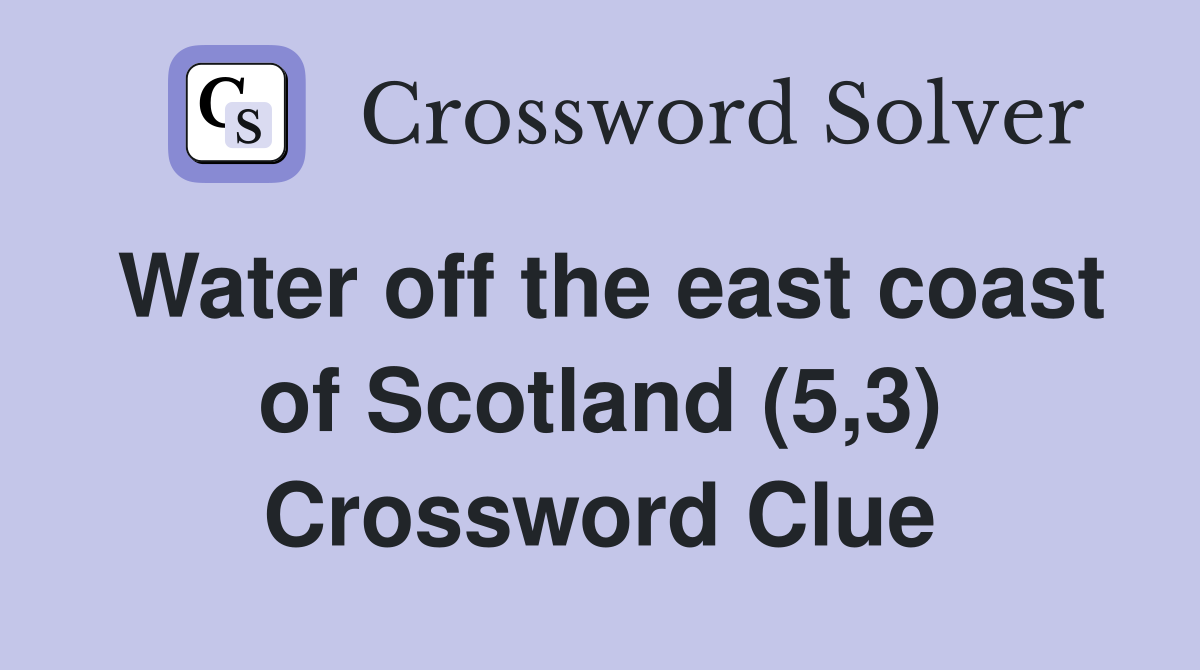 Water off the east coast of Scotland (5,3) Crossword Clue