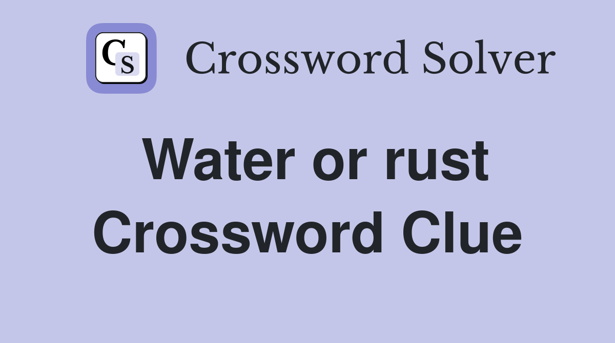 Water or rust Crossword Clue