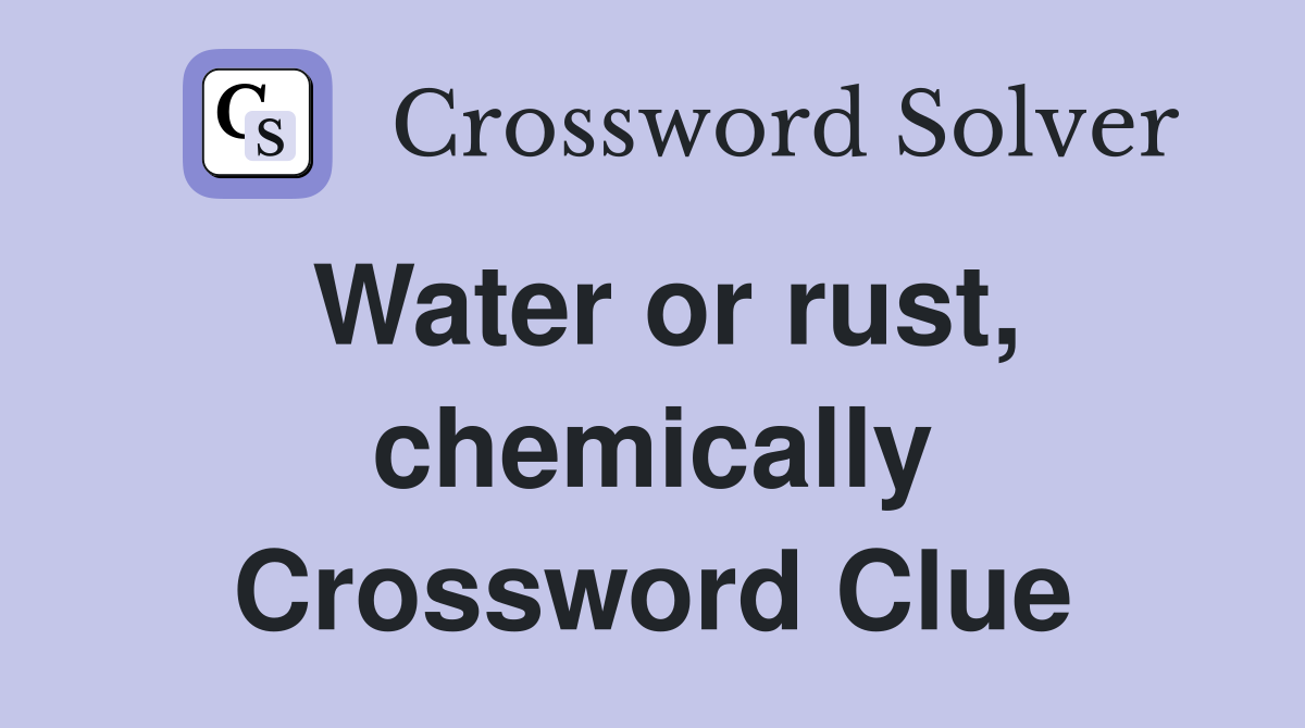 Water or rust, chemically Crossword Clue