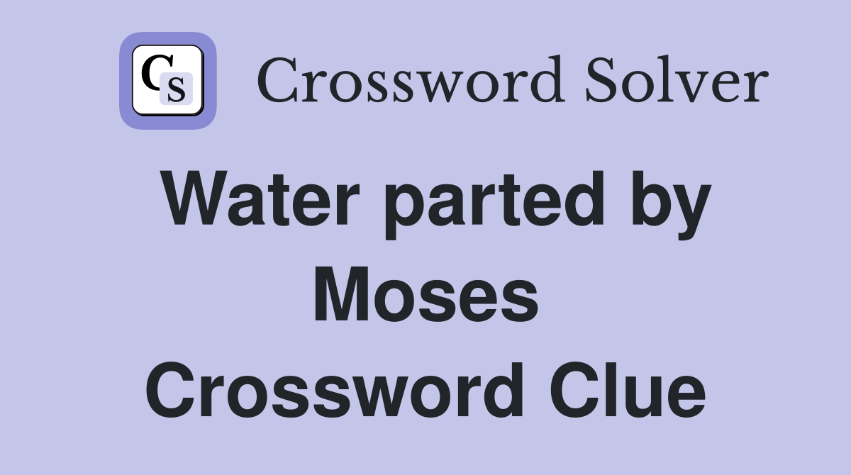 Water parted by Moses Crossword Clue