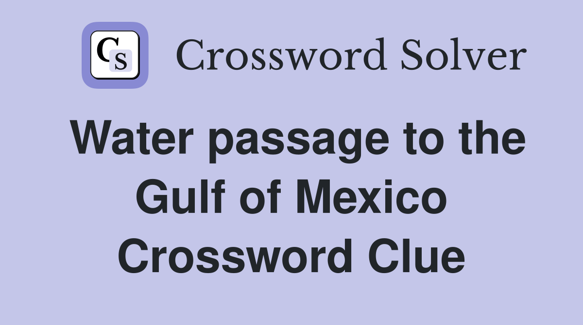 Water passage to the Gulf of Mexico Crossword Clue
