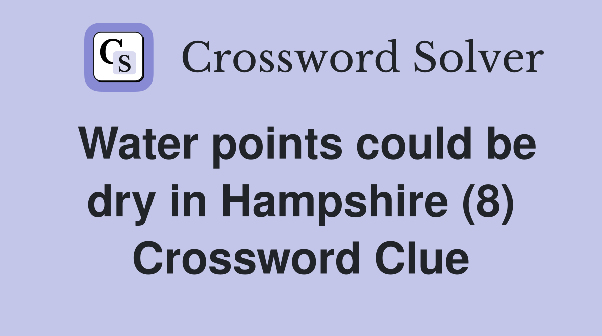 Water points could be dry in Hampshire (8) Crossword Clue