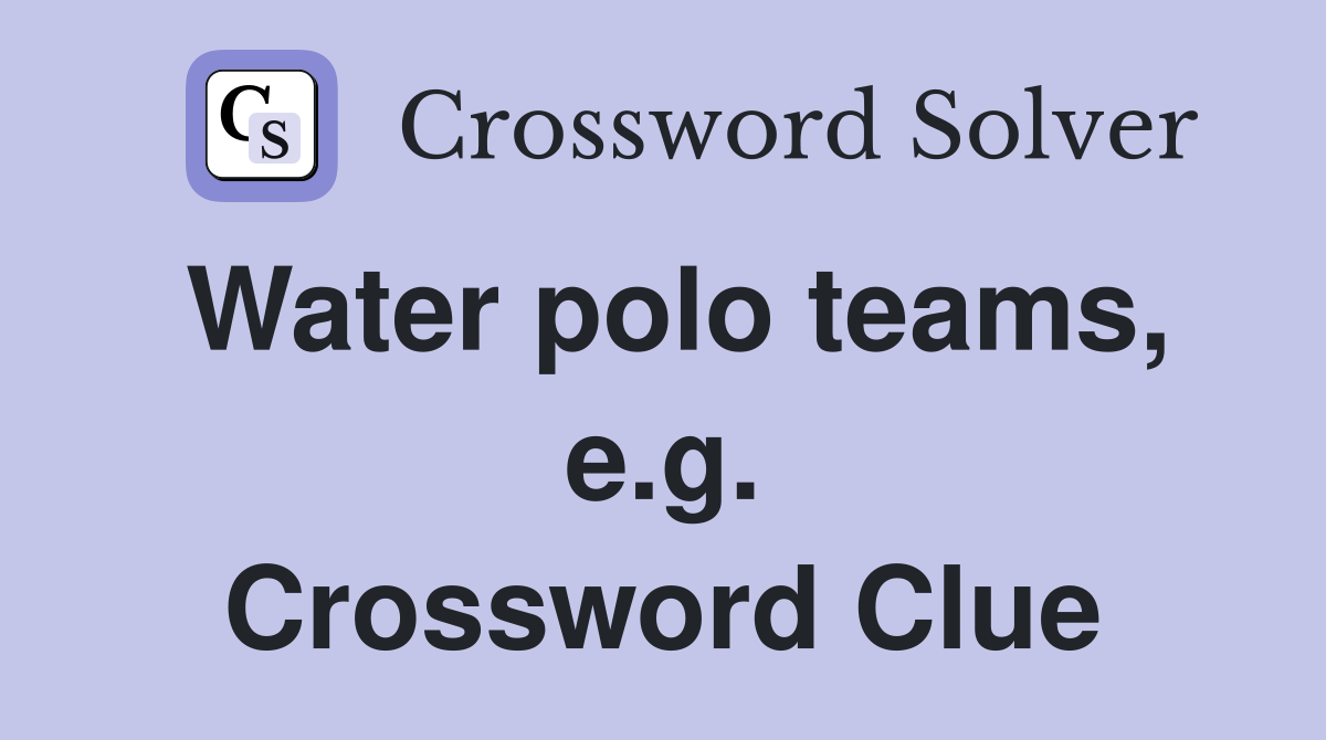 Water polo teams, e.g. Crossword Clue