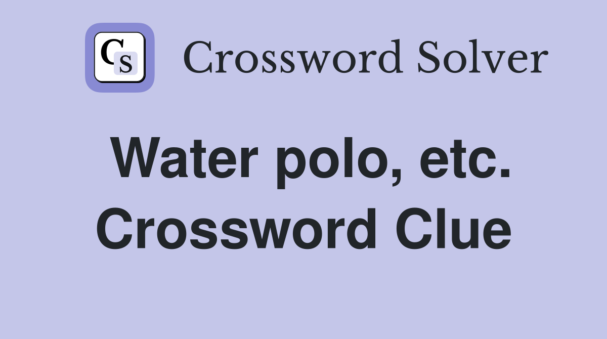 Water polo, etc. Crossword Clue