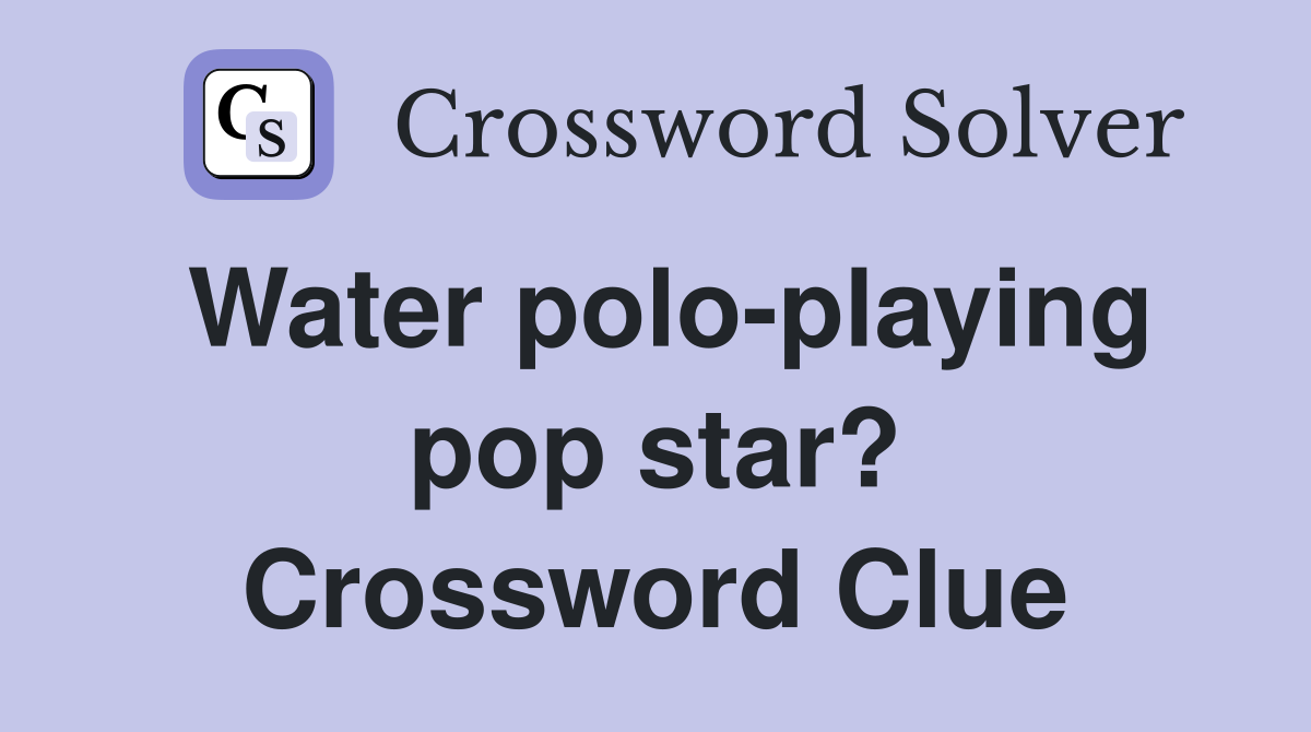 Water polo-playing pop star? Crossword Clue
