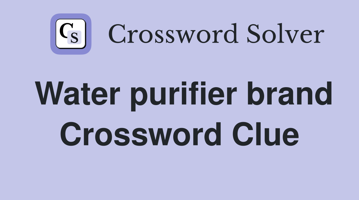 Water purifier brand Crossword Clue