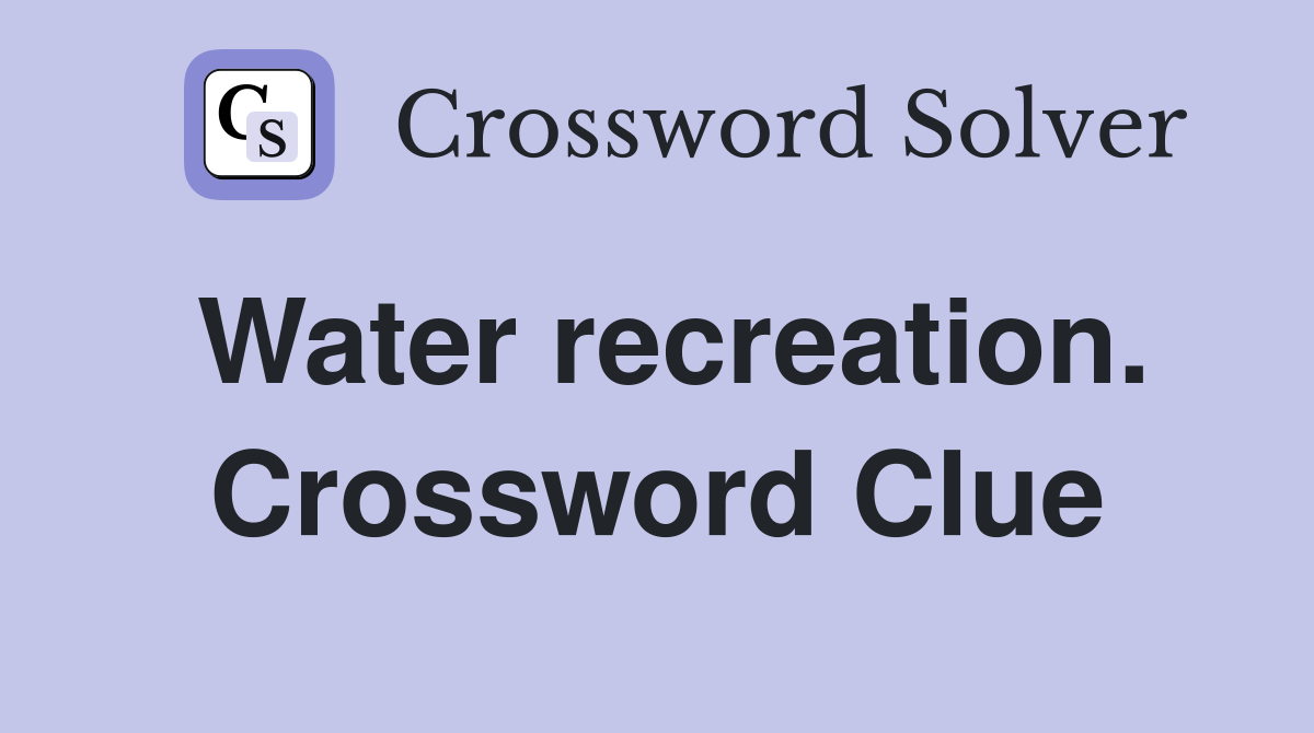 Water recreation. Crossword Clue