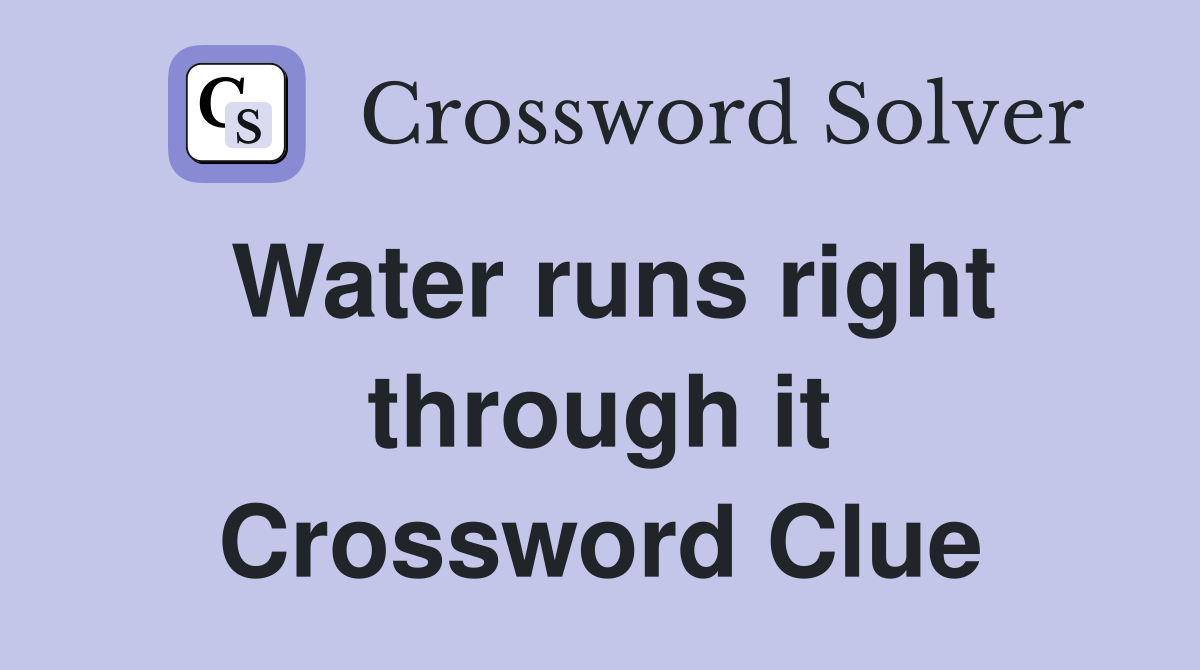 Water runs right through it Crossword Clue