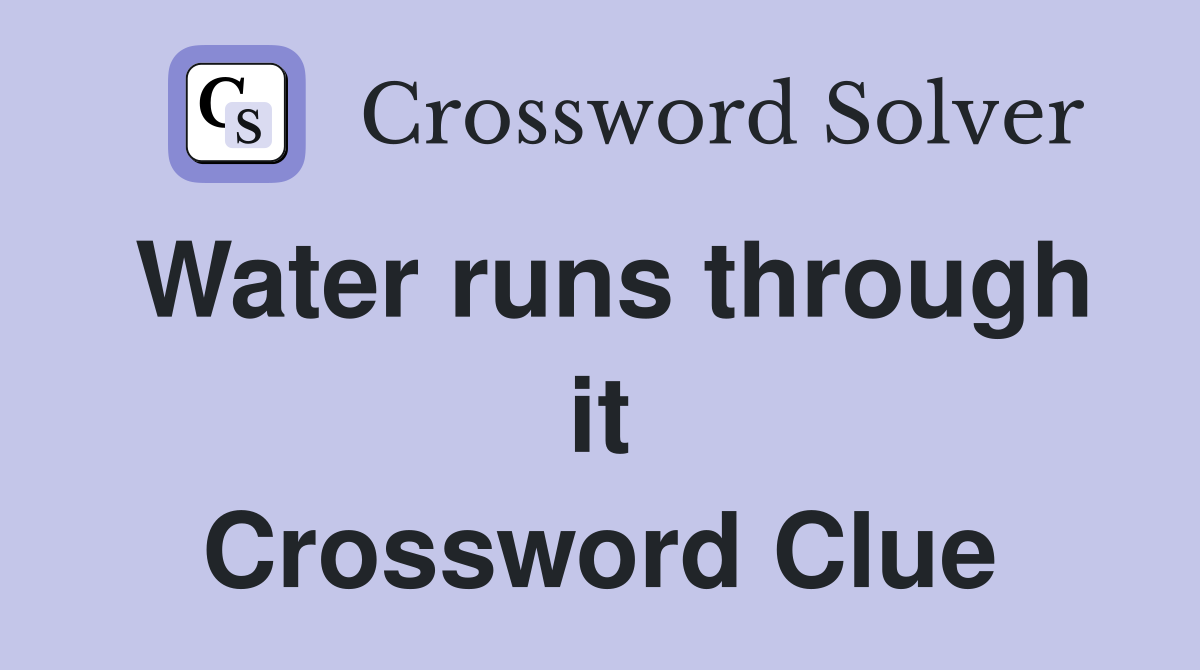 Water runs through it Crossword Clue