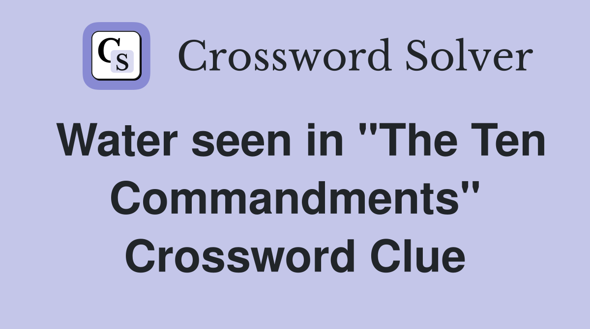 Water seen in ''The Ten Commandments'' Crossword Clue