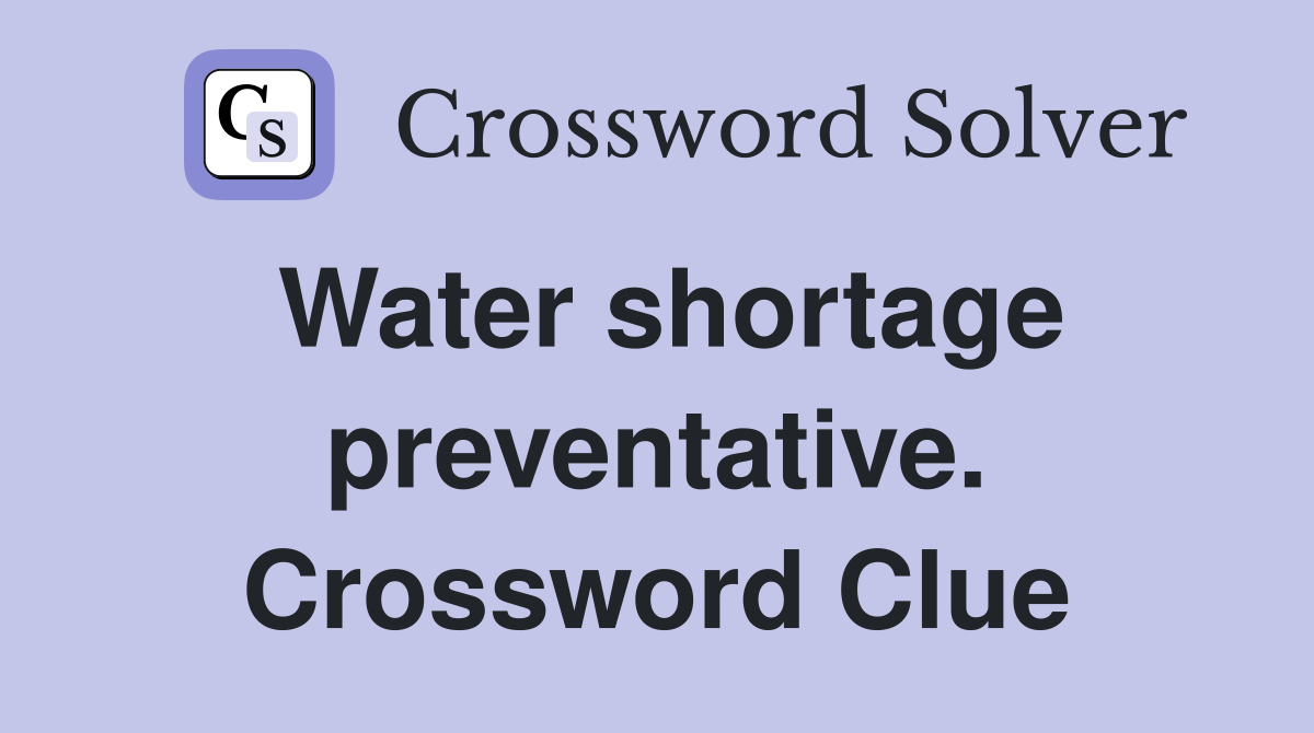 Water shortage preventative. Crossword Clue