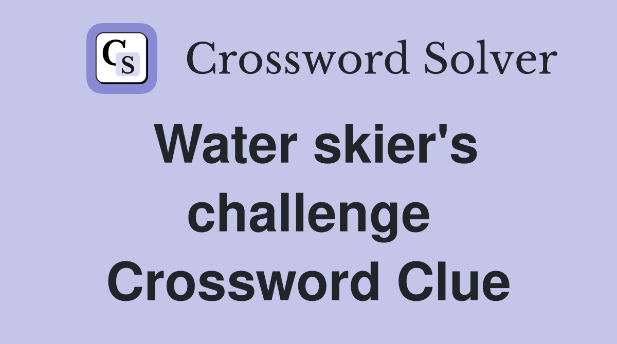 Water skier's challenge Crossword Clue
