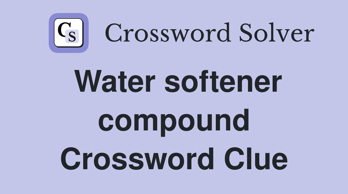 Water softener compound Crossword Clue
