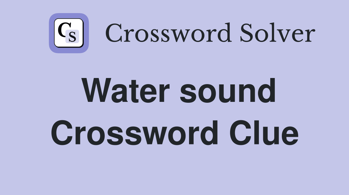 Water sound Crossword Clue