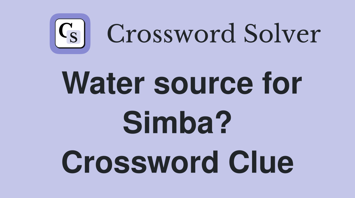 Water source for Simba? Crossword Clue