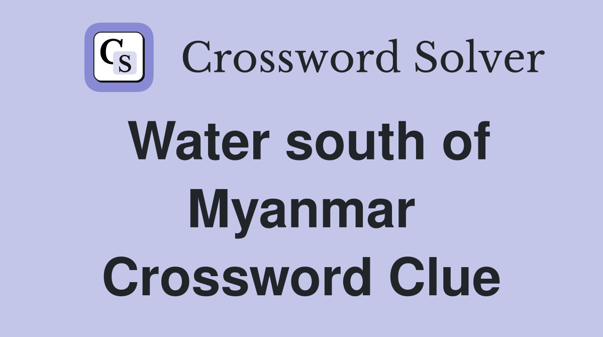 Water south of Myanmar Crossword Clue