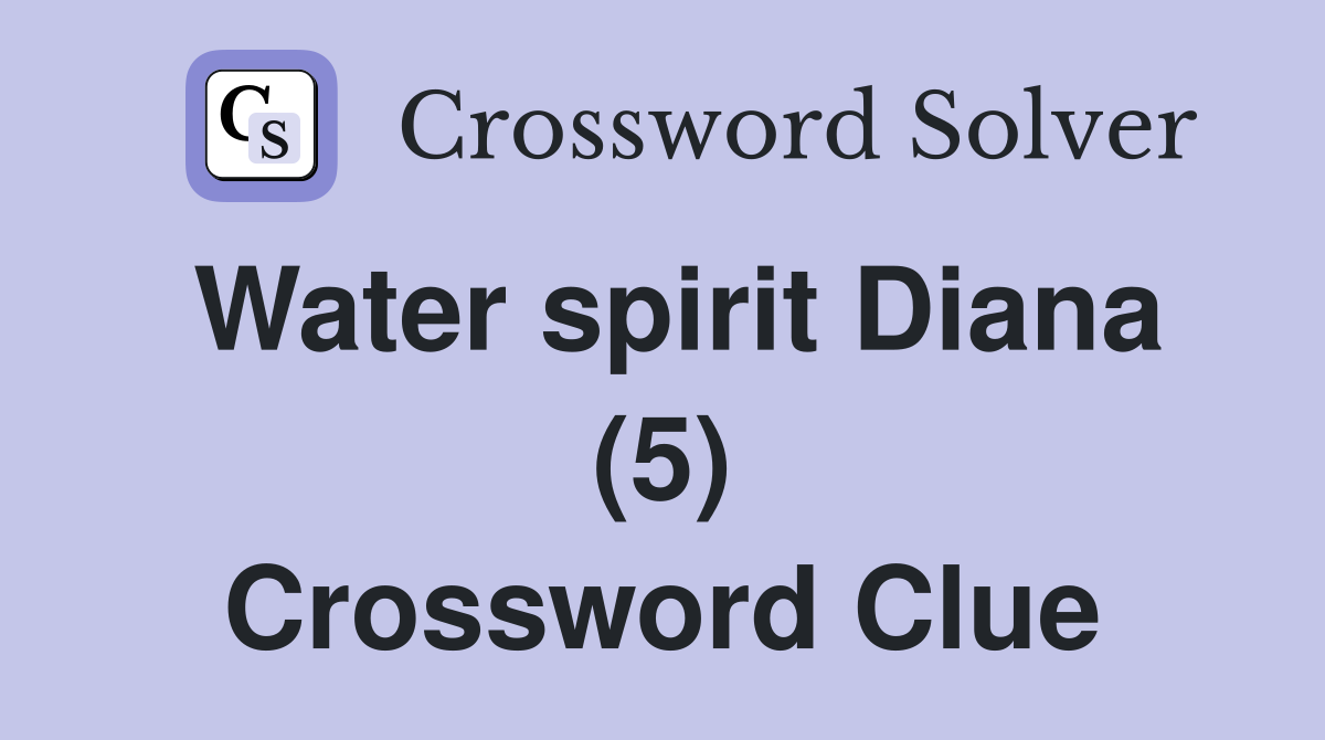 Water spirit Diana (5) Crossword Clue
