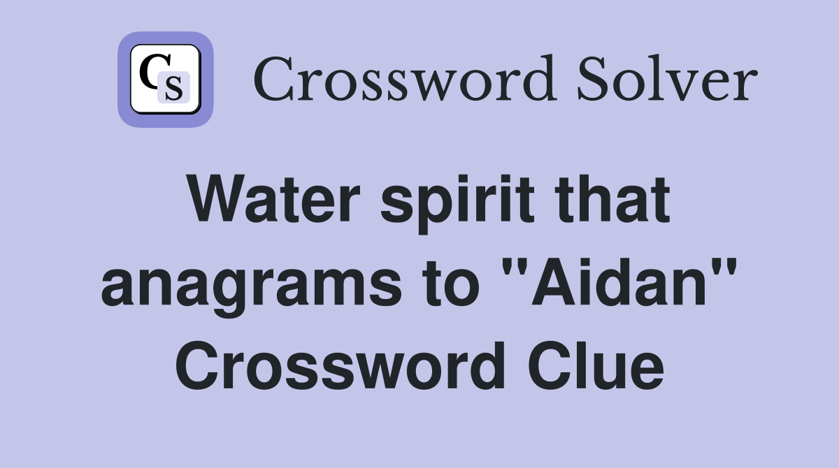 Water spirit that anagrams to "Aidan" Crossword Clue