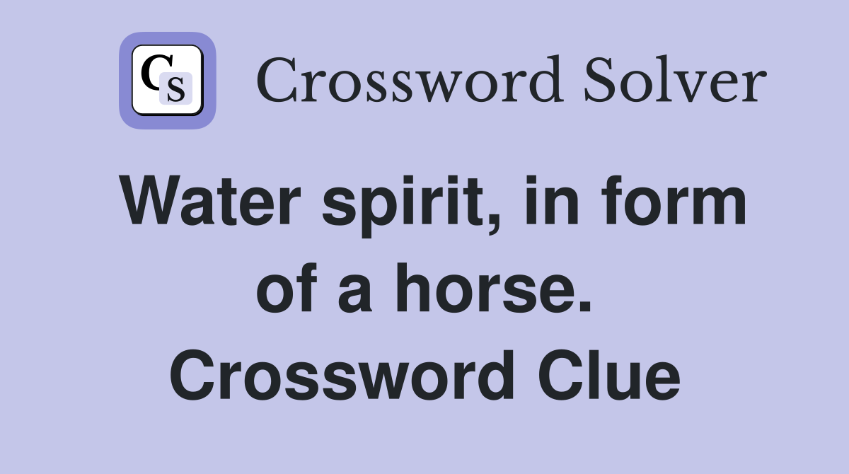 Water spirit, in form of a horse. Crossword Clue