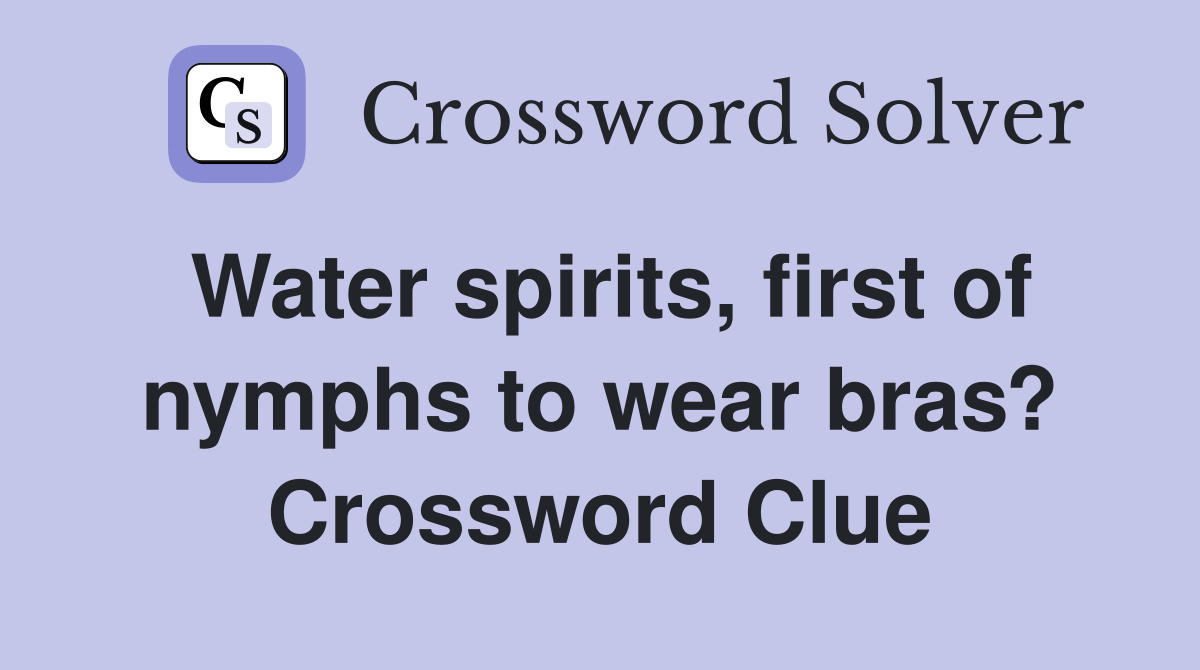 Water spirits, first of nymphs to wear bras? Crossword Clue