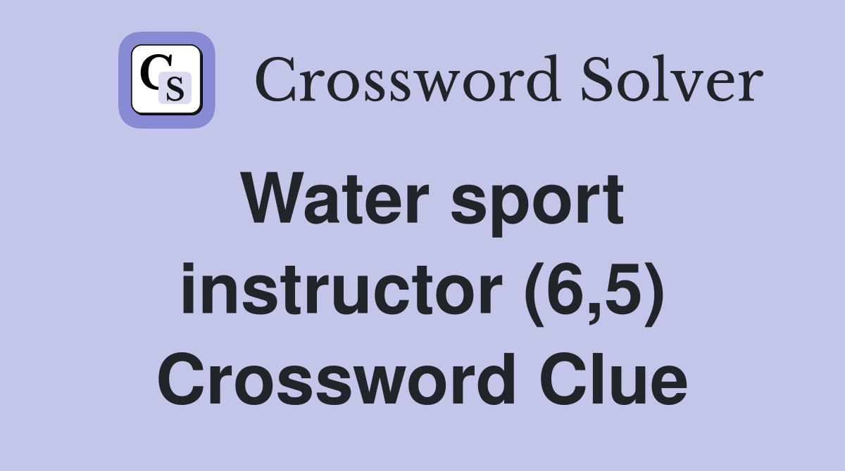 Water sport instructor (6,5) Crossword Clue