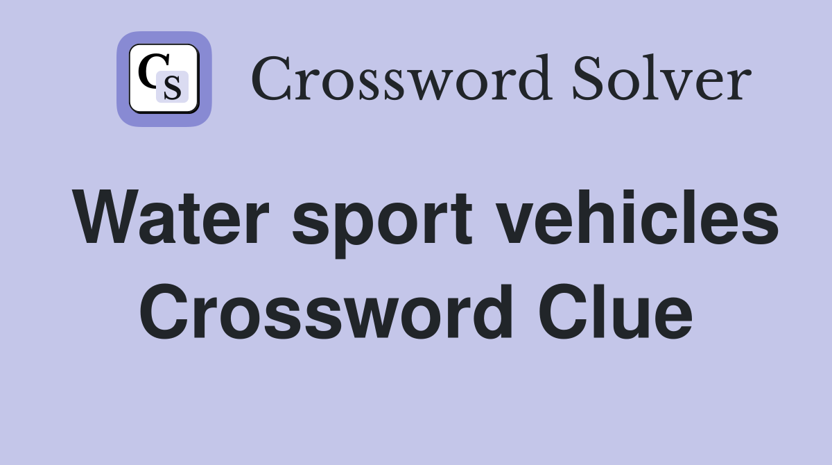 Water sport vehicles Crossword Clue