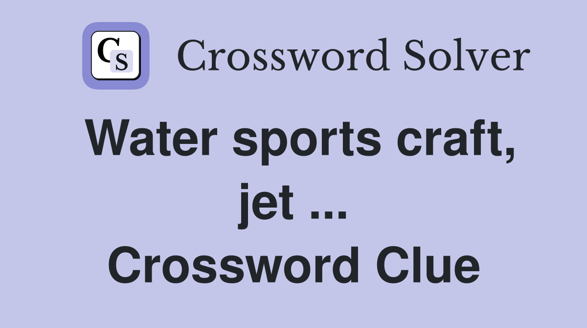 Water sports craft, jet ... Crossword Clue