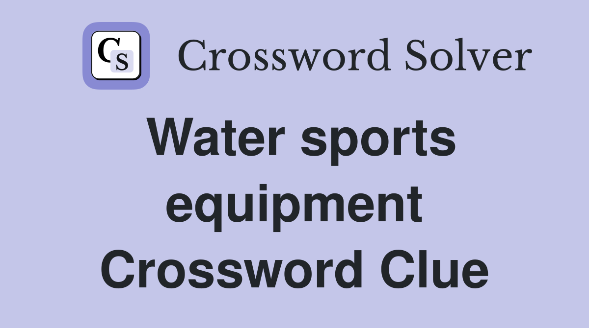 Water sports equipment Crossword Clue
