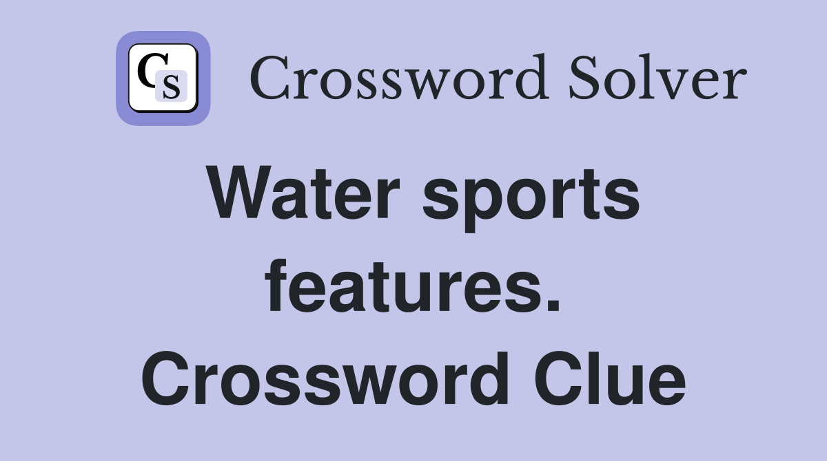 Water sports features. Crossword Clue