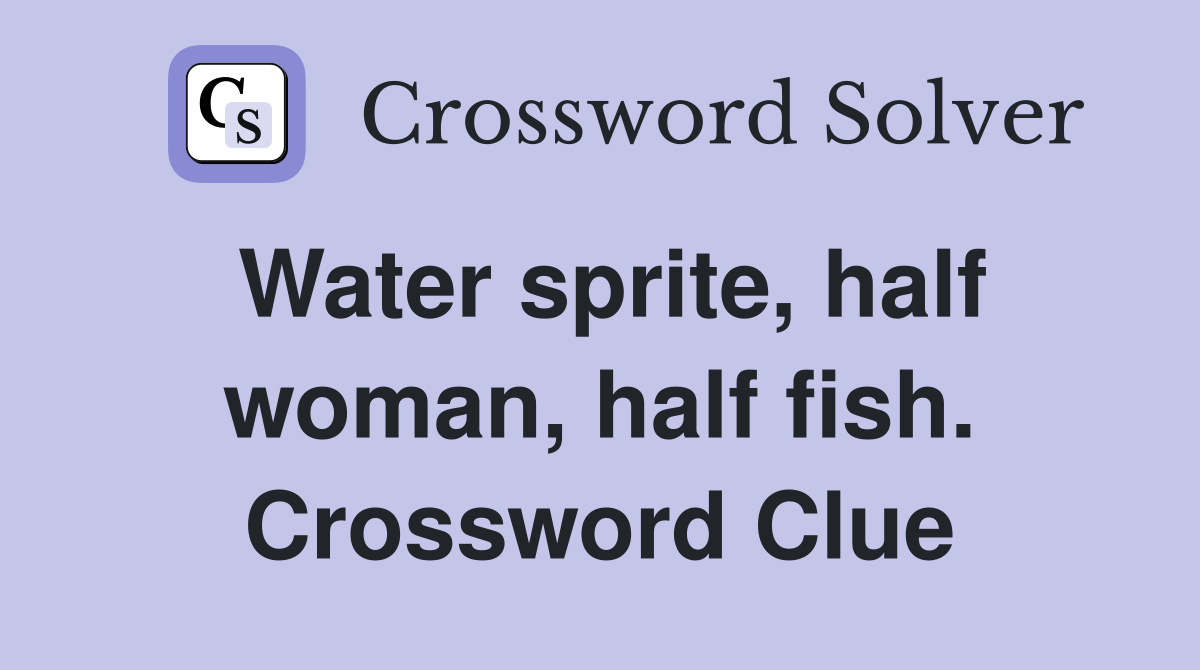 Water sprite, half woman, half fish. Crossword Clue