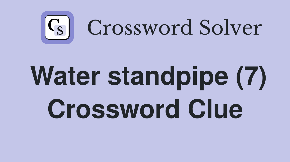 Water standpipe (7) Crossword Clue