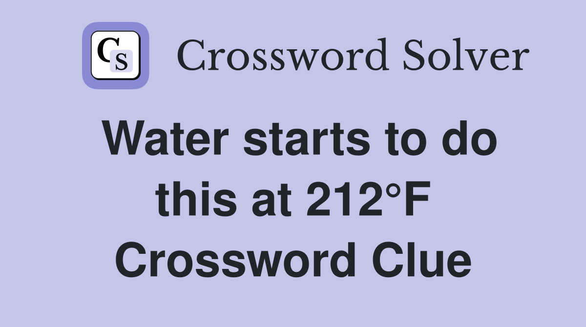 Water starts to do this at 212°F Crossword Clue