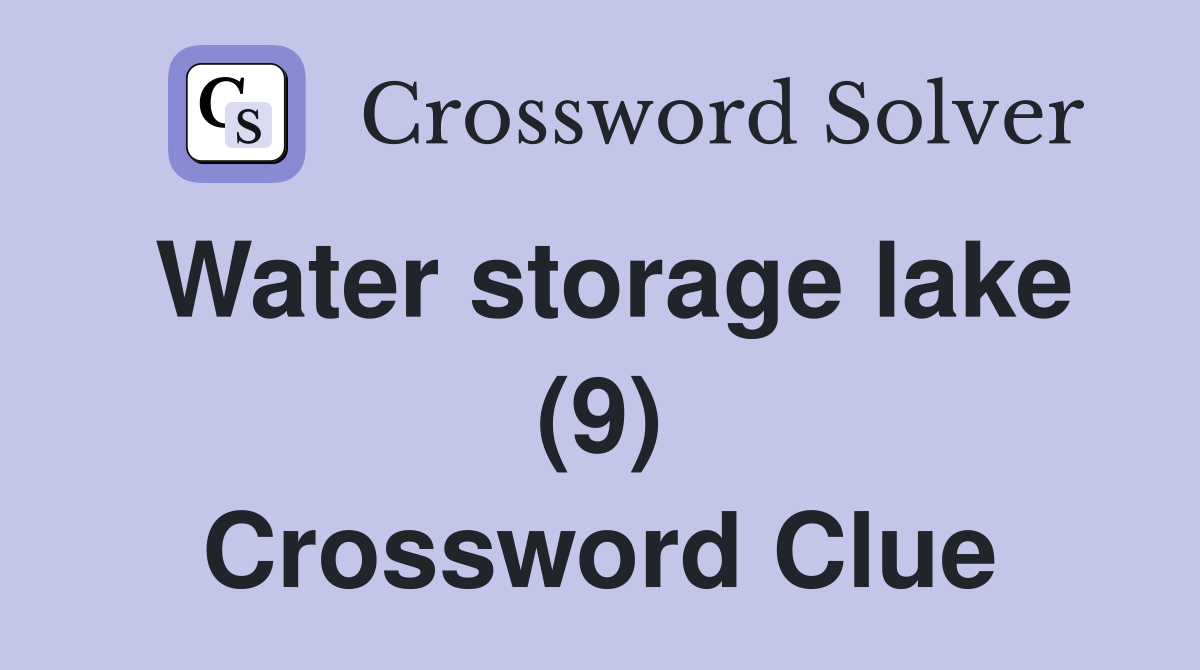 Water storage lake (9) Crossword Clue