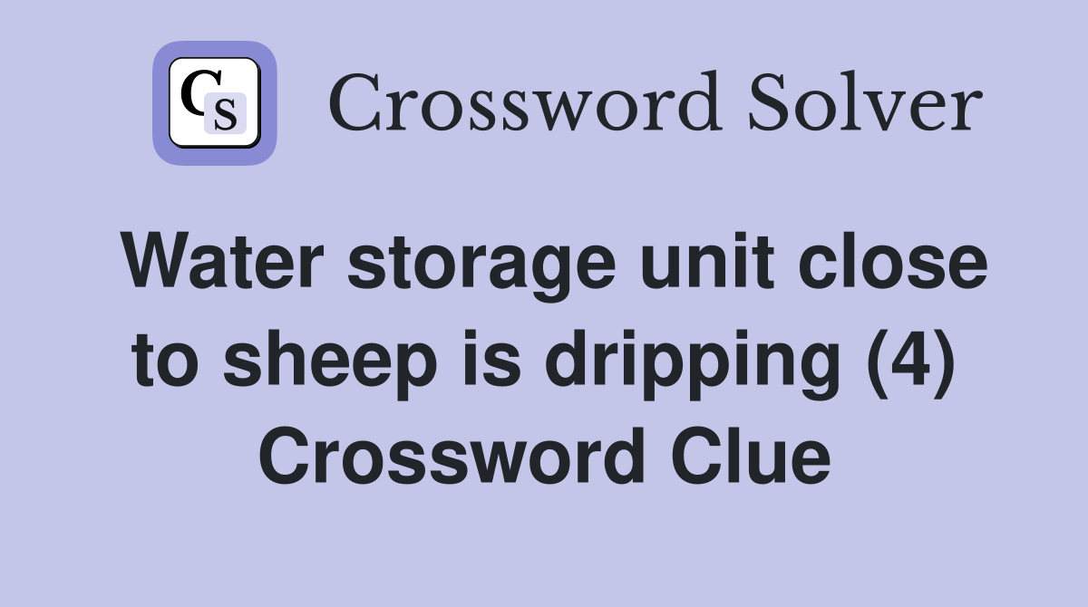Water storage unit close to sheep is dripping (4) Crossword Clue