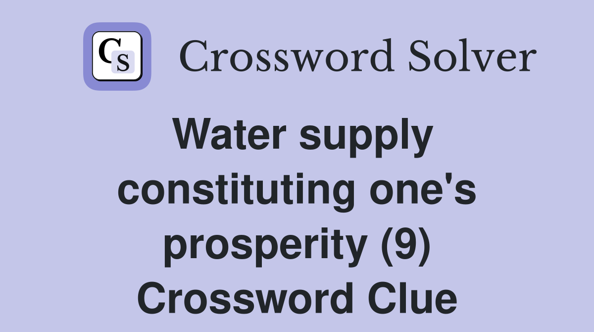 Water supply constituting one's prosperity (9) Crossword Clue