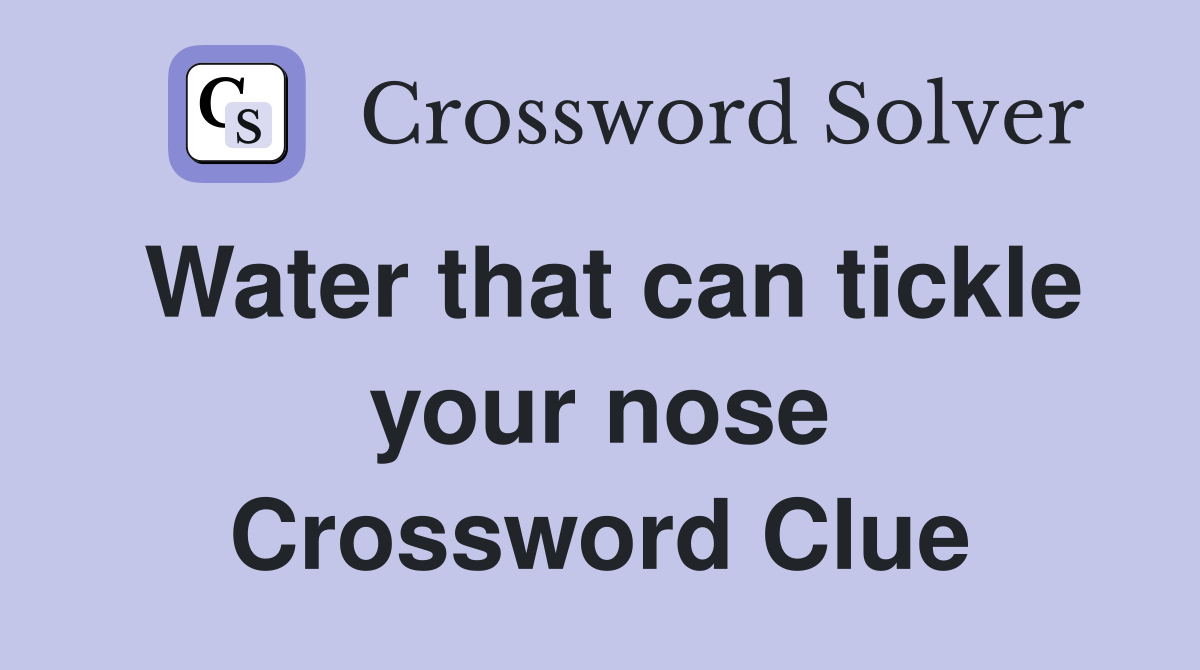 Water that can tickle your nose Crossword Clue