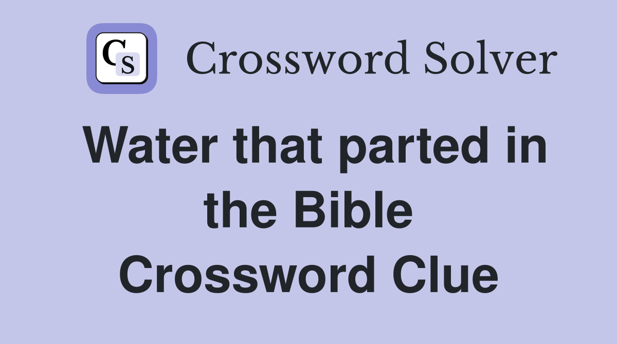 Water that parted in the Bible Crossword Clue