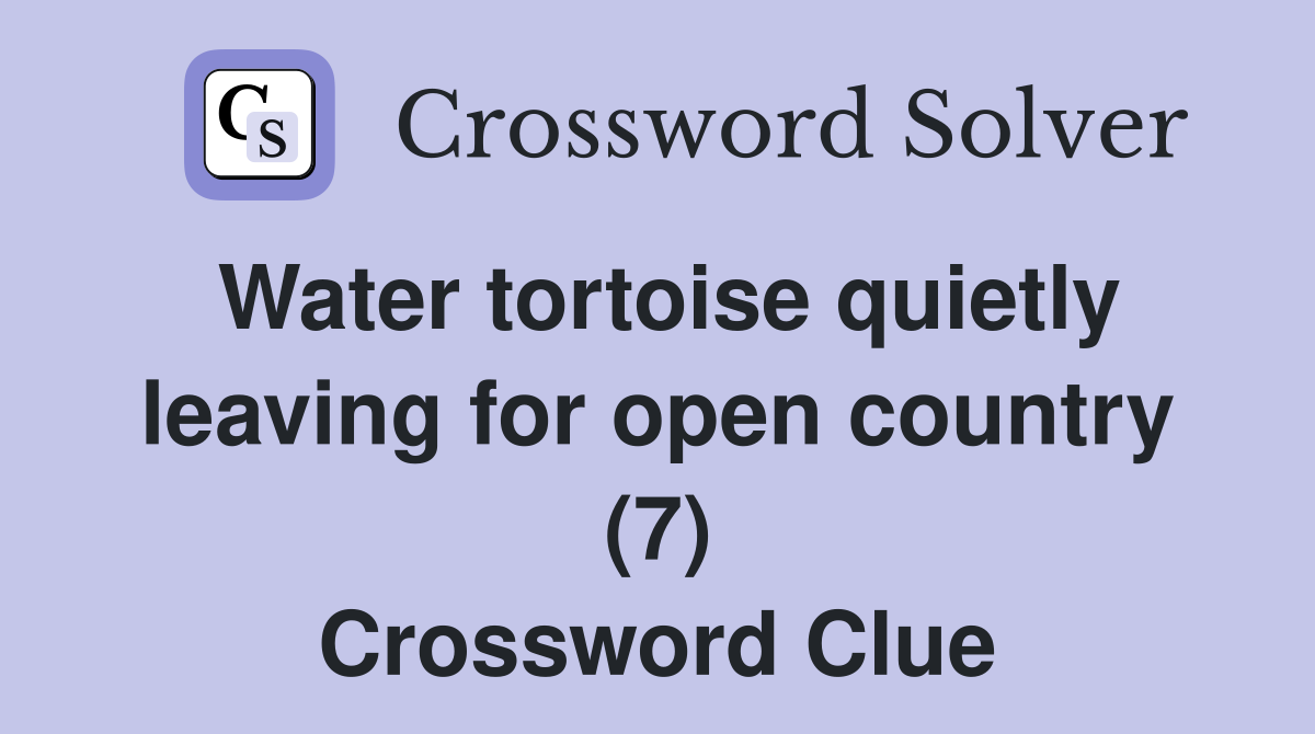 Water tortoise quietly leaving for open country (7) Crossword Clue