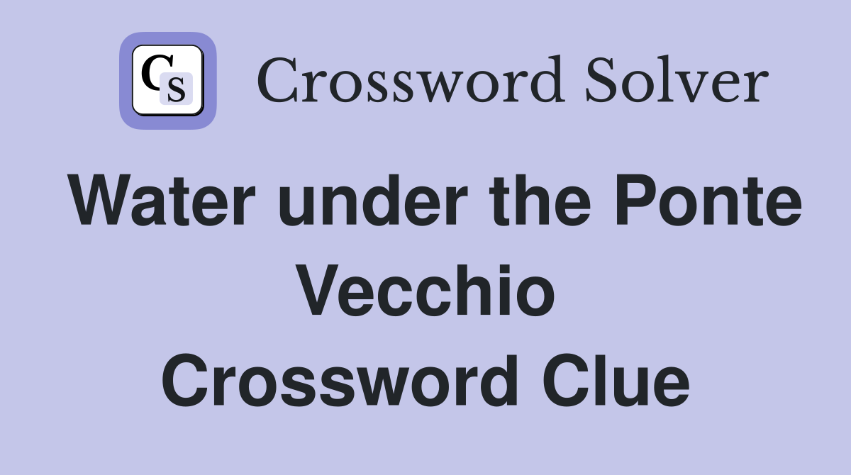 Water under the Ponte Vecchio Crossword Clue
