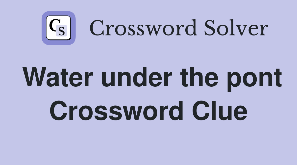 Water under the pont Crossword Clue